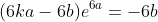 (6ka-6b)e^{6a}=-6b