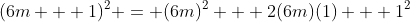(6m + 1)^2 = (6m)^2 + 2(6m)(1) + 1^2