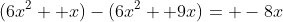 (6x^2+ x)-(6x^2+ 9x)= -8x