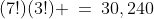 (7!)(3!) \:=\:30,240