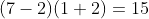 (7-2)(1+2)=15