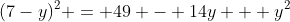 (7-y)^2 = 49 - 14y + y^2