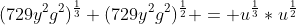 (729y^2g^2)^{\frac{1}{3}} (729y^2g^2)^{\frac{1}{2}} = u^{\frac{1}{3}}*u^{\frac{1}{2}}
