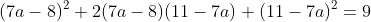 (7a-8)^2+2(7a-8)(11-7a)+(11-7a)^2=9