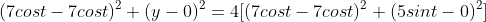 (7cost-7cost)^2+(y-0)^2=4[(7cost-7cost)^2+(5sint-0)^2]