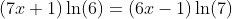(7x+1)\ln(6)=(6x-1)\ln(7)