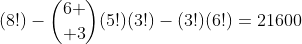 (8!)-{6 \choose 3}(5!)(3!)-(3!)(6!)=21600