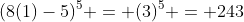 (8(1)-5)^5 = (3)^5 = 243