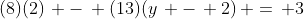 (8)(2)\, -\, (13)(y\, -\, 2)\, =\, 3