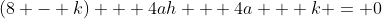 (8 - k) + 4ah + 4a + k = 0
