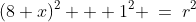 (8+x)^2 + 1^2 \:=\:r^2