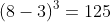 (8-3)^3=125