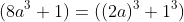 (8a^3+1)=((2a)^3+1^3)