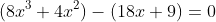 (8x^3+4x^2)-(18x+9)=0