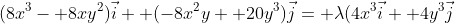 (8x^3- 8xy^2)\vec{i}+ (-8x^2y+ 20y^3)\vec{j}= \lambda(4x^3\vec{i}+ 4y^3\vec{j}