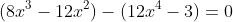 (8x^3-12x^2)-(12x^4-3)=0