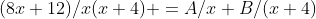 (8x+12)/x(x+4) =A/x+B/(x+4)