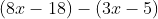 (8x-18)-(3x-5)~\buildrel {expand} \over \longrightarrow~8x-18-3x+5 = 5x-13