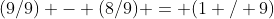 (9/9) - (8/9) = (1 / 9)