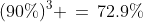 (90\%)^3 \,=\,72.9\%