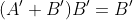 (A'+B')B'=B'
