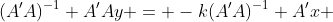 (A'A)^{-1} A'Ay = -k(A'A)^{-1} A'x 