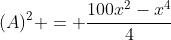 (A)^2 = \frac{100x^2-x^4}{4}