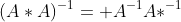 (A*A)^{-1}= A^{-1}A*^{-1}