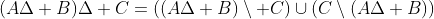 (A\Delta B)\Delta C=((A\Delta B)\setminus C)\cup(C\setminus(A\Delta B))