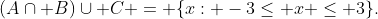 (A\cap B)\cup C = \{x: -3\leq x \leq 3\}.