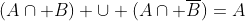 (A\cap B) \cup (A\cap \overline{B})=A