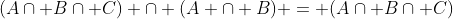 (A\cap B\cap C) \cap (A \cap B) = (A\cap B\cap C)