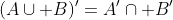 (A\cup B)'=A'\cap B'