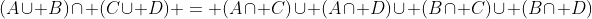 (A\cup B)\cap (C\cup D) = (A\cap C)\cup (A\cap D)\cup (B\cap C)\cup (B\cap D)