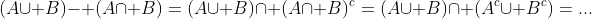 (A\cup B)- (A\cap B)=(A\cup B)\cap (A\cap B)^c=(A\cup B)\cap (A^c\cup B^c)=...