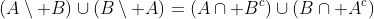 (A\setminus B)\cup(B\setminus A)=(A\cap B^c)\cup(B\cap A^c)