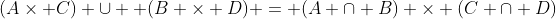 (A\times C) \cup  (B \times D) = (A \cap B) \times (C \cap D)