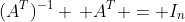 (A^{T})^{-1} \, A^T = I_n