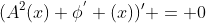 (A^2(x) \phi^{'} (x))' = 0