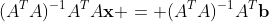 (A^TA)^{-1}A^TA\mathbf{x} = (A^TA)^{-1}A^T\mathbf{b}