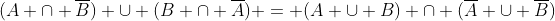 (A \cap \overline{B}) \cup (B \cap \overline{A}) = (A \cup B) \cap (\overline{A} \cup \overline{B})
