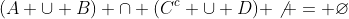 (A \cup B) \cap (C^c \cup D) \not = \varnothing