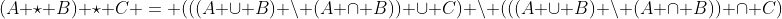 (A \star B) \star C = (((A \cup B) \backslash (A \cap B)) \cup C) \backslash (((A \cup B) \backslash (A \cap B)) \cap C)