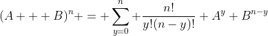 (A + B)^n = \sum_{y=0}^{n} \frac{n!}{y!(n-y)!} A^y B^{n-y}