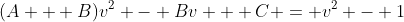 (A + B)v^2 - Bv + C = v^2 - 1