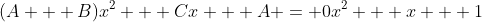 (A + B)x^2 + Cx + A = 0x^2 + x + 1