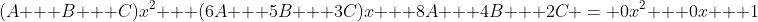 (A + B + C)x^2 + (6A + 5B + 3C)x + 8A + 4B + 2C = 0x^2 + 0x + 1