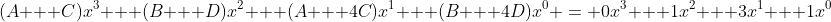(A + C)x^3 + (B + D)x^2 + (A + 4C)x^1 + (B + 4D)x^0 = 0x^3 + 1x^2 + 3x^1 + 1x^0