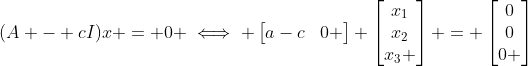 (A - cI)x = 0 \iff \begin{bmatrix}a-c&0&1\\0&a-c&b\\0&0&0 \end{bmatrix} \begin{bmatrix}x_1\\x_2\\x_3 \end{bmatrix} = \begin{bmatrix}0\\0\\0 \end{bmatrix}