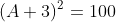 (A+3)^2=100